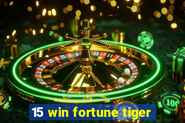 15 win fortune tiger